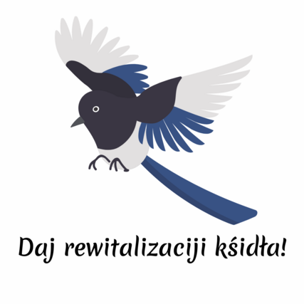 Vogel Elster mit schwarz-blauen Flügeln fliegt ab, dazu geschrieben ist "Daj rewitalizaciji kśidła!" (deutsch: Verleih der Revitalisierung Flügel)